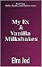 My Ex & Vanilla Milkshakes:...