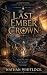 The Last Ember Crown: An Ep...
