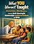 What YOU Weren't Taught: A ...