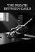 The Breath Between Calls: A...