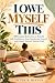 I Owe Myself This: 100 Guid...