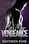 Be My Vengeance by Davidson King