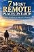 7 MOST REMOTE PLACES ON EAR...