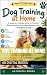 Dog Training at Home: A Beg...