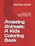 Amazing Animals: A Kids Col...