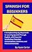SPANISH FOR BEGINNERS: A Co...