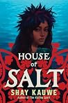 House of Salt by Shay Kauwe