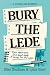Bury the Lede: A Journalism...