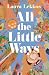 All the Little Ways by Laura Lekkos