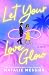Let Your Love Glow: A Novel