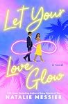 Let Your Love Glow: A Novel Let Your Love Glow: A Novel