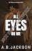 All Eyes On Me by A. B. Jackson