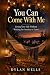 You Can Come With Me: Livin...