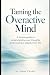 Taming the Overactive Mind:...