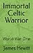 Immortal Celtic Warrior: Wo...