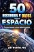 50 historias y datos sobre el espacio by Arthur Hayes