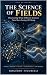 The Science of Fields: Disc...