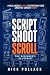 SCRIPT SHOOT SCROLL: THE BEGINNER'S BLUEPRINT: A real world guide to starting your creative career today
