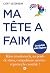 Ma tête a faim : Le guide a...