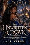 The Unwritten Crown by A. R. Vesper