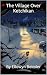 The Village Over Ketchikan by Ellowyn Beimler