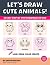 Let's Draw Cute Animals! by Kristin Phillips