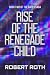 Rise of the Renegade Child
