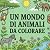 UN MONDO DI ANIMALI DA COLO...