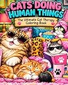 CATS DOING HUMAN THINGS: The Ultimate Cat Therapy Coloring book