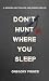 Don't Hunt Where You Sleep ...