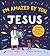 I'm Amazed By You, Jesus: B...