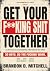 Get your F**king Shit Together