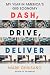 Dash, Drive, Deliver: My Ye...