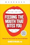 Feeding the Mouth That Bites You Workbook: Making Your Plan to Guide Your Teen into Adulthood