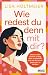 Wie redest du denn mit dir?...