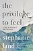 The Privilege to Feel: Essa...