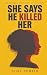 She Said He Killed Her (The...