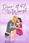 Dear #47, You're the Worst by Vivian Wood