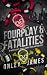 Fourplay & Fatalities by Onley James Fourplay & Fatalities by Onley James
