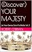 (Discover) YOUR MAJESTY: Le...