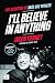 I'll believe in anything. L...