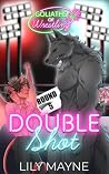 Double Shot by Lily Mayne Double Shot by Lily Mayne