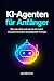 KI-Agenten für Anfänger: Wa...