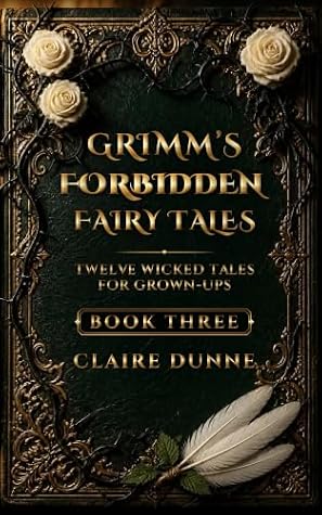 Grimm's Forbidden Fairy Tales: Book Three: Twelve Wicked Tales for Grown-Ups