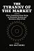 The Tyranny of the Market: ...