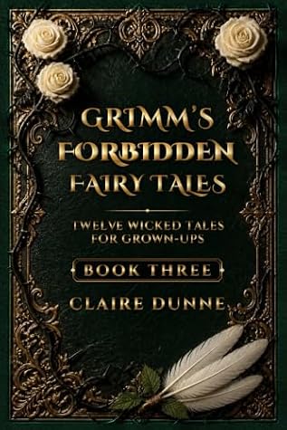 Grimm's Forbidden Fairy Tales: Book Three: Twelve Wicked Tales for Grown-Ups