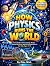How Physics Runs the World:...