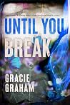 UNTIL YOU BREAK