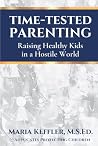 Time-Tested Parenting: Raising Healthy Kids in a Hostile World Time-Tested Parenting: Raising Healthy Kids in a Hostile World