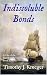 Indissoluble Bonds by Timothy J. Krueger